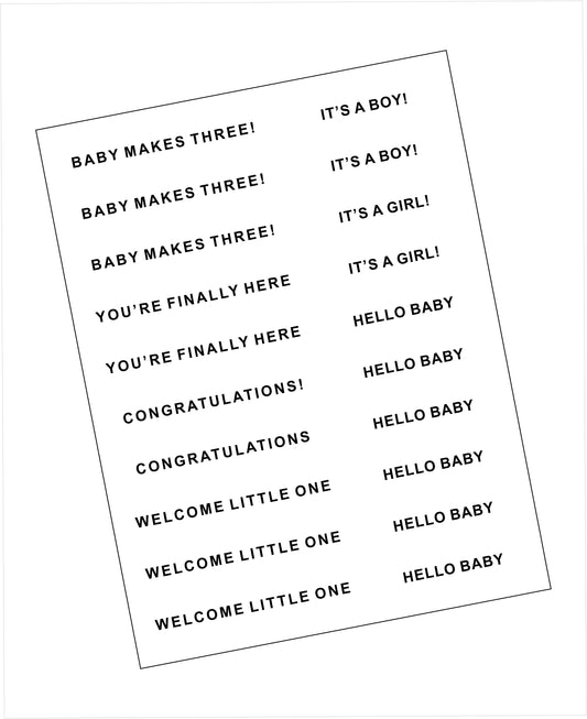 New baby themed printed sentiments strips on a 4.25 x 5.5 inch card. Black text on white background. Contains BABY MAKES THREE, YOU'RE FINALLY HERE, CONGRATULATIONS, WELCOME LITTLE ONE, IT'S A BOY, IT'S A GIRL, and HELLO BABY