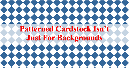 It's Not Just a Background: 3 Ways to Use Patterned Cardstock — Plus One Brilliant Bonus