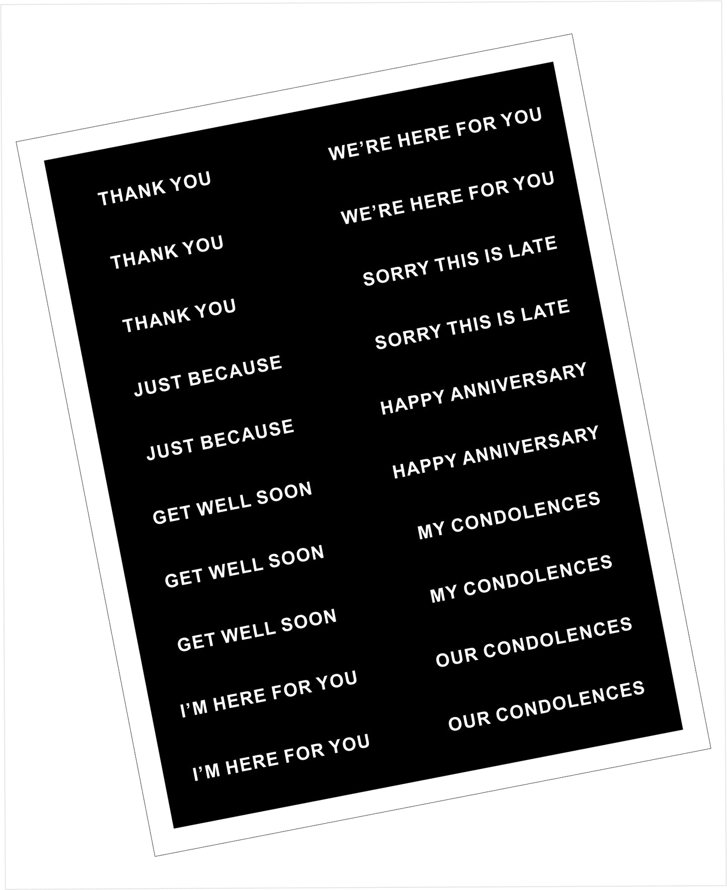 Printed sentiment card with basic sentiments THANK YOU, variouse encouragment, GET WELL SOON, Condolence, and HAPPY ANNIVERSARY - white print on black
